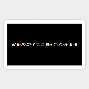 Nerdy Bitches Friends White Letters Magnet